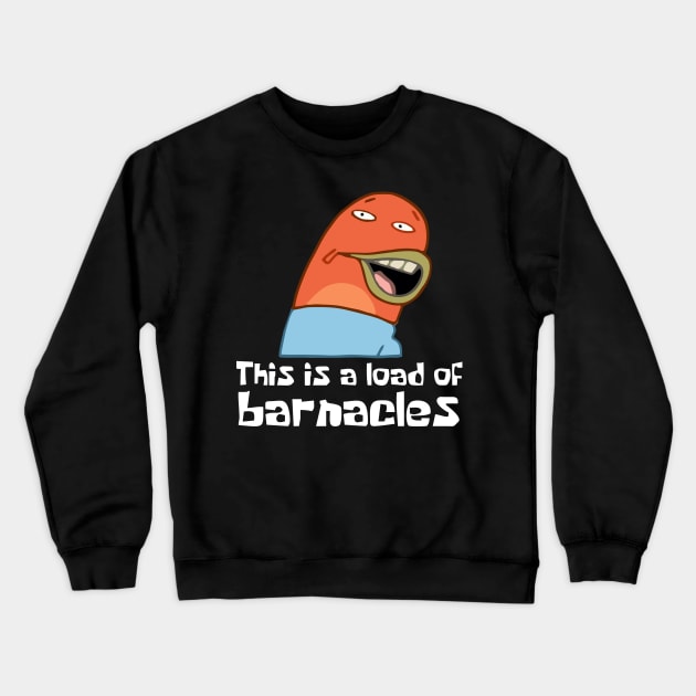 This Is A Load Of Barnacles Crewneck Sweatshirt by irfanbacem